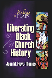 Floyd-Thomas, Juan Marcial.; — Liberating Black Church History