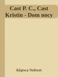 Klątwa Neferet — Cast P. C., Cast Kristin - Dom nocy