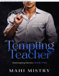 Mahi Mistry — Tempting Teacher: Student Teacher/ Dad's Best Friend Age Gap Romance (Dominating Desires Book 2)