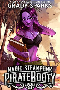 Grady Sparks — Magic Steampunk Pirate Booty 3: A Juicy Men's Adventure Harem Fantasy