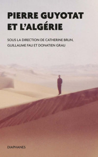 Catherine Brun, Guillaume Fau, Donatien Grau — Pierre Guyotat et l’Algérie