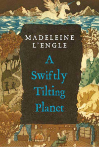 Madeleine L'Engle [L'Engle, Madeleine] — A Swiftly Tilting Planet