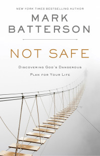 Mark Batterson; — Not Safe