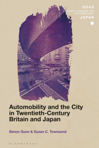 Simon Gunn;Susan C. Townsend; — Automobility and the City in Twentieth-Century Britain and Japan