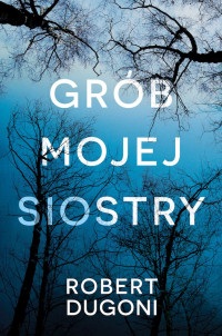 Robert Dugoni — Grób mojej siostry