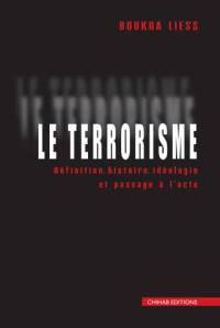 Liess Boukra — Le terrorisme : définition, histoire et passage à l’acte