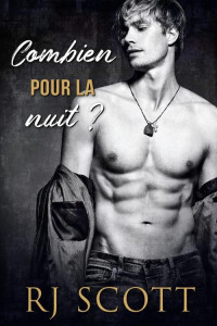 R J Scott [Scott, R J] — Combien pour la nuit