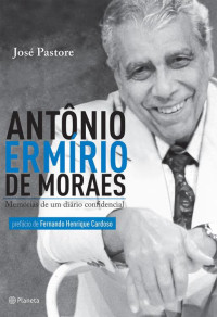 José Pastore — Antônio Ermírio de Moraes: Memórias de um Diário Confidencial