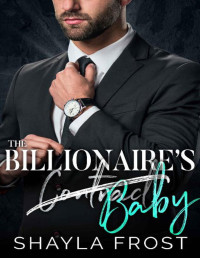 Shayla Frost — The Billionaire's Contract Baby: An Age gap Enemies to Lovers Romance