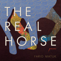 Farid Matuk — The Real Horse: Poems