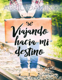 Abril Camino — Viajando Hacia Mi Destino