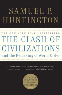 Samuel P. Huntington — The Clash of Civilizations and the Remaking of World Order