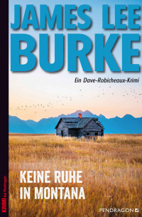 James Lee Burke — Keine Ruhe in Montana: Ein Dave Robicheaux-Krimi, Band 17 (German Edition)
