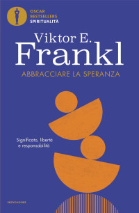 Viktor E. Frankl — Abbracciare la speranza