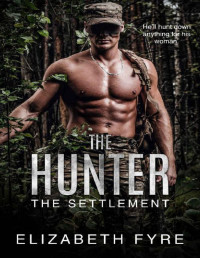Elizabeth Fyre [Fyre, Elizabeth] — The Hunter: He'll hunt down anything for his woman. (The Settlement Book 1)