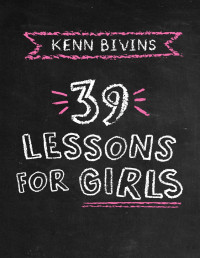 Kenn Bivins — 39 Lessons for Girls