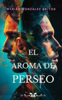 Myrian González Britos — El aroma de Perseo (Spanish Edition)