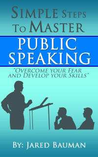 Jared Bauman — Simple Steps to Master Public Speaking