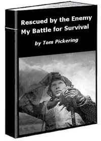 Tom Pickering — Rescued by the Enemy: My Battle for Survival