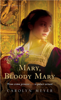 Meyer, Carolyn, 1935- — Mary, Bloody Mary