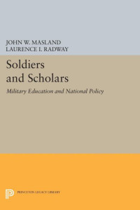 John Wesley Masland — Soldiers and Scholars: Military Education and National Policy