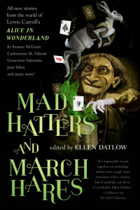 Ellen Datlow & Richard Bowes & Delia Sherman & Angela Slatter & Catherynne M. Valente — Mad Hatters and March Hares