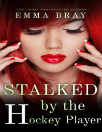 Emma Bray — Stalked by the Hockey Player: A Sports Romance