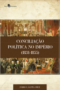 Fbio Santiago Santa Cruz; — Conciliao Poltica no Imprio (1831-1855)