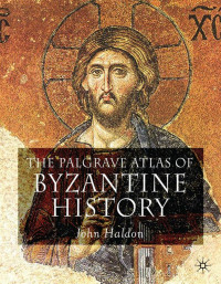 Haldon, John — The Palgrave Atlas of Byzantine History