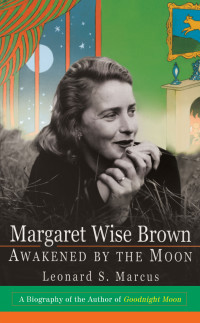 Marcus, Leonard S. — Margaret Wise Brown