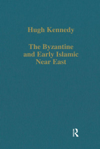 Hugh Kennedy — The Byzantine and Early Islamic Near East