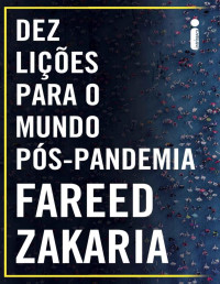 Fareed Zakaria — Dez lições para o mundo pós-pandemia