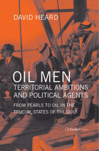 Heard, David; — Oil Men, Territorial Ambitions and Political Agents. From Pearls to Oil in the Trucial States of the Gulf (2 Volumes)