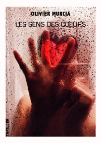 Olivier Murcia [Murcia, Olivier] — Les Sens des cœurs (French Edition)