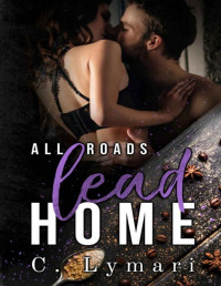 C. Lymari — All Roads Lead Home : A Homecoming Novel