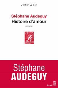 Audeguy Stephane [Audeguy Stephane] — Histoire d'amour