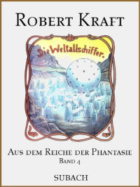 Kraft, Robert — [Aus dem Reiche der Phantasie 04] • Die Weltallschiffer