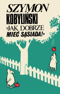 Szymon Kobyliński — Jak dobrze mieć sąsiada