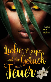 Unknown — Liebe, Magie und der Geruch nach Feuer (German Edition)
