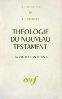 Joachim Jeremias — Théologie du Nouveau Testament - Vol. 1