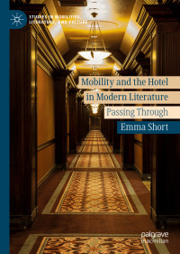 Emma Short — Mobility and the Hotel in Modern Literature: Passing Through