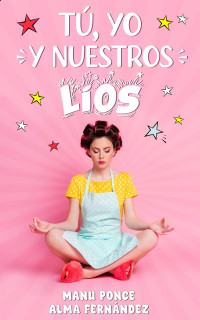 Manu Ponce & Alma Fernández — Tú, yo y nuestros líos (Spanish Edition)