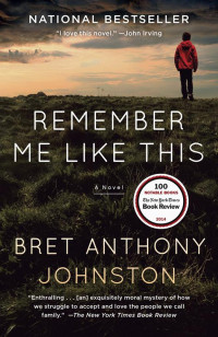 Bret Anthony Johnston — Remember Me Like This