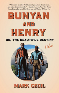 Mark Cecil — Bunyan and Henry; Or, the Beautiful Destiny: A Novel