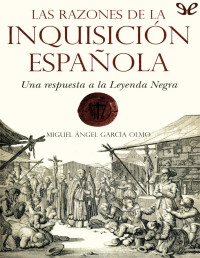 Miguel Ángel García Olmo — LAS RAZONES DE LA INQUISICIÓN ESPAÑOLA