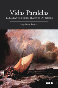 Pérez Ramírez, Jorge — Vidas paralelas: la banca y el riesgo a través de la historia