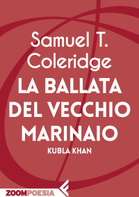 Samuel Taylor Coleridge — La ballata del vecchio marinaio: Kubla Khan (Italian Edition)
