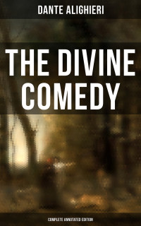 Dante Alighieri — The Divine Comedy (Complete Annotated Edition)