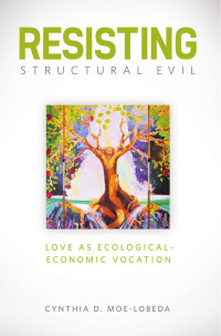 Cynthia D. Moe-Lobeda — Resisting Structural Evil