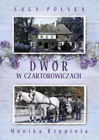 Monika Rzepiela — Dwór w Czartorowiczach